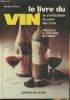 Le livre du vin- La vignification, la cave, les crus. Dovaz Michel