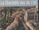 La Charente vue du ciel- sous l'oeil des photographes de Charente Libre, notre département prend soudain un nouveau relief. Collectif