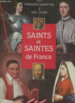 Saints et Saintes de France, des premiers martyrs à nos jours. Prache Denys