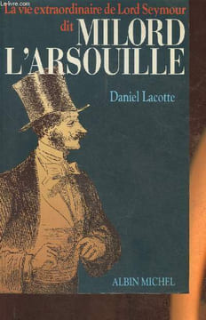 La vie extraordinaire de Lord Seymour dit Milord L'Arsouille. Lacotte Daniel