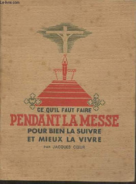 Mon livre de messe pour bien la suivre et mieux la vivre. Coeur Jacques