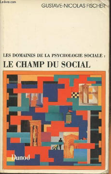 Les domaines de la psychologie sociale, le champ du social. Fischer Gustave-Nicolas