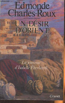Un désir d'Orient- Jeunesse d'Isabelle Eberhardt 1877-1899. Charles-Roux Edmonde