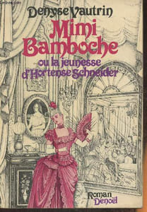 Mimi Bamboche ou La jeunesse d'Hortense Schneider- roman