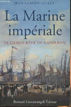 La Marine impériale- le grand rêve de Napoléon. Gillet Jean-Claude