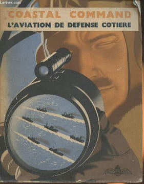 Coastal Command- Compte-rendu du ministère de l'air sur le role joué par l'aviation de défense cotière dans la bataille des mers 1939-1942. Collectif