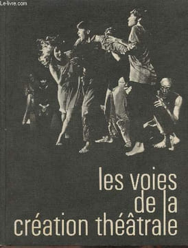 Les voies de la création théâtrale 1- Sommaire: Théâtre Laboratoire, Wroclaw, Jerzy Grotowski: Le Prince Constant- Odin thearet, Holstebro, Eugenio ...