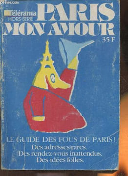Télérama hors-série n°10- Paris mon amour- Le guide des fous de Paris! des adresses rares, des rdv inattendus, des idées folles. Mantoy ...