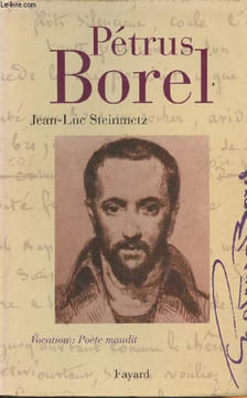"Pétrus Borel- Vocation ""poète maudit""". Steinmetz Jean-Luc