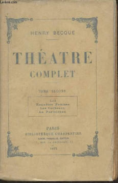 Théâtre complet Tome II: Les honnêtes Femmes, Les corbeaux, La parisienne. Becque Henry