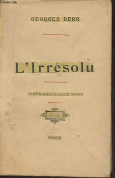 L'irrésolu- comédie en 4 actes. Berr Georges