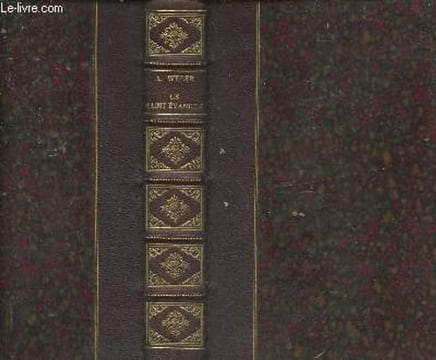 Le Saint Evangile de notre-seigneur Jésus-Christ ou les Quatre évangiles en un seul suivis des actes des Apôtres complétés et continués jusqu'à la ...
