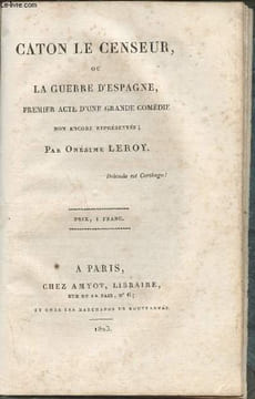 Caton le censeur, ou la guerre d'Espagne- Premier acte d'une grande comédie. Leroy Onésime