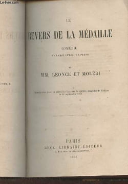 Le revers de la médaille- comédie en trois actes, en prose. MM. Léonce et Moléri