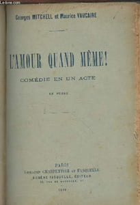 L'amour quand-même! Comédie en un acte, en prose