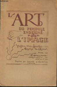 L'art du pendule enseigné par l'image- Etudes radiesthésiques
