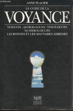 Le guide de la voyance- Voyants, astrologues, tarologues, numérologues, les bonnes et les mauvaises adresses.. Placier Anne
