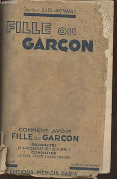 Fille ou garçon- Comment avoir fille ou garçon, reconnaître la grossesse dès son début, connaître le sexe avant la naissance. Docteur Regnault Jules