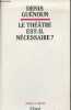 Le théâtre est-il nécessaire?. Guénoun Denis