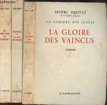 La lumière des Justes- Les compagnons du Coquelicot+ Sophie ou la fin des combats+ La gloire des vaincus (3 volumes). Troyat Henri