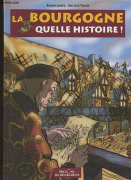 La Bourgogne, quelle Histoire!. Lecomte Bernard, Thouard Jean-Louis