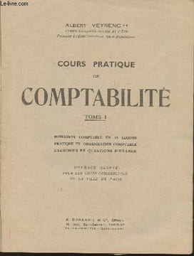 Cours pratique de comptabilité Tome I: Initiation comptable en 25 leçons pratiques et organisation comptable, exercices et questions d'examen. Veyrenc ...