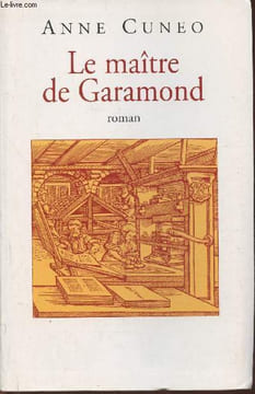 Le maître de Garamond- Antoine Augereau graveur, imprimeur, éditeur, libraire- roman. Cuneo Anne