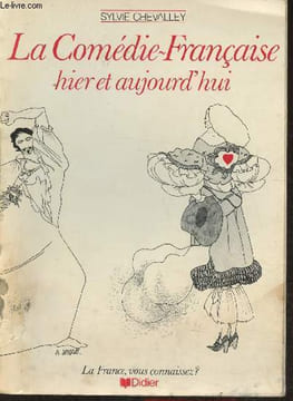 La comédie-Française hier et aujourd'hui. Chevalley Sylvie
