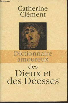 Dictionnaire amoureux des dieux et des déesses. Clément Catherine