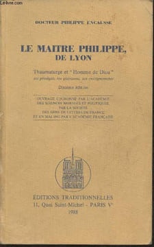 "Le maître Philippe, de Lyon, thaumaturge et ""Homme de Dieu"", ses prodiges, ses guérisons, ses enseignements". Docteur Encausse Philippe