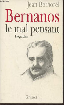 Bernanos, le mal pensant- Biographie. Bothorel Jean