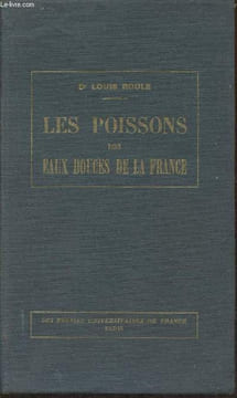 Les poissons des eaux douces de la France- Manuel descriptif illustré. Dr Roule Louis
