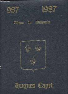 Hugues Capet 987-1987 Album du Millénaire