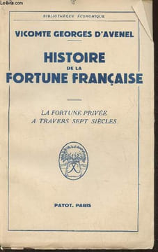 Histoire de la fortune Française- La fortune privée à travers sept siècles. Vicomte D'Avenel Georges