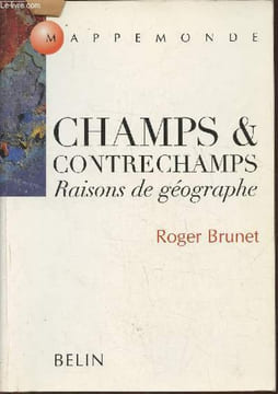 Champs & contrechamps- Raisons de géographe. Brunet Roger