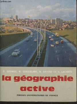 La géographie active. George Pierre, Kayser Bernard, Lacoste Yves,etc