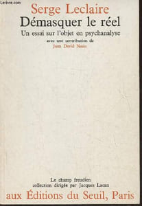 Démasquer le réel- Un essai sur l'objet en psychanalyse