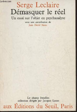 Démasquer le réel- Un essai sur l'objet en psychanalyse. Leclaire Serger, Nasio Juan David