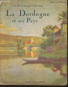Des monts d'Auvergne à l'Atlantique- La Dordogne et ses pays Tome I
