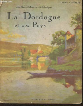 Des monts d'Auvergne à l'Atlantique- La Dordogne et ses pays Tome I. Lavergne Géraud