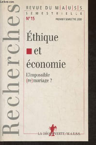 Revue du M.A.U.S.S. n°15- Premier semestre 2000- Ethique et économie, l'impossible (re)mariage?-Sommaire: Le divorce de l'éthique et de l'économie théorique - L'éthique de la joie face à la question de l'économie par Robert Misrahi- L'éthique catholique e