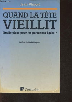 Quand la tête vieillit- Quelle place pour les personnes âgées?. Vimort Jean