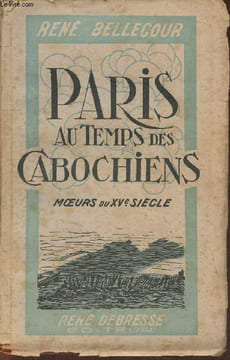Paris au temps des cabochiens (moeurs du XVe siècle). Bellecour René