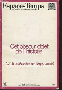 Espaces temps n°30- 1985 - Cet obscur objet de l'histoire. 2. A la recherche du temps social- Sommaire: L'histoire au risque du concept- Foucault face à l'histoire par François Dosse- Une science sans objet? par Michèle Alten- L'historique, le rationnel