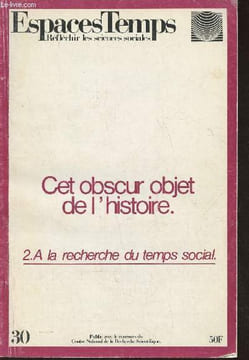 Espaces temps n°30- 1985 - Cet obscur objet de l'histoire. 2. A la recherche du temps social- Sommaire: L'histoire au risque du concept- Foucault face ...