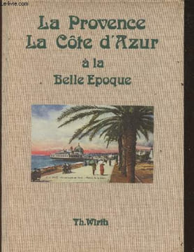 La Provence, la Côte d'Azur à la Belle Epoque. Wirth Thierry