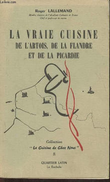 La vraie cuisine de l'Artois, de la Flandre et de la Picardie. Lallemand Roger