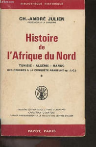 Histoire de l'Afrique du Nord- Tomes I et II (2 volumes) Tunisie, Algérie, Maroc des origines à la conquête Arabe (647 ap. J.C.)+ de la conquête arabe à 1830
