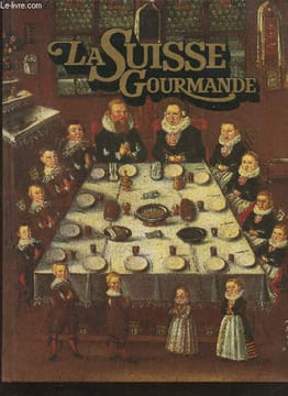 La Suisse gourmande- Un choix de grandes recettes traditionnelles...les produits typiques...et une promenade au travers d'un pays à l'hospitalité ...