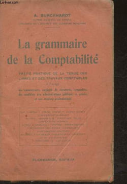 La grammaire de la comptabilité- Traité pratique de la tenue des livres et des travaux comptables. Burckhardt A.